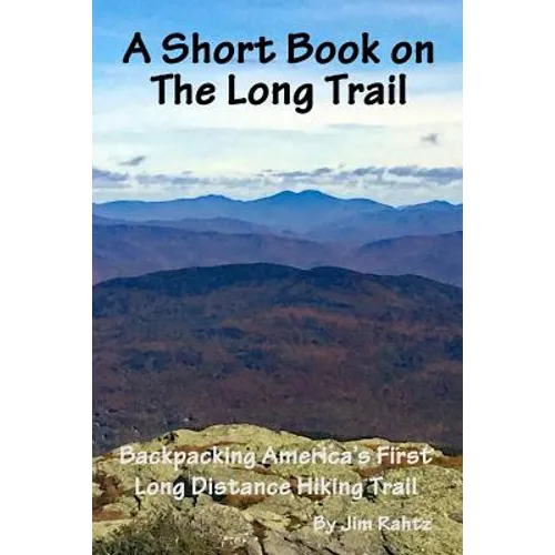 A Short Book on the Long Trail: Backpacking America's First Long Distance Hiking Trail