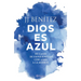 Dios Es Azul: 101 Casos de Experiencias Ceranas a la Muerte / God Is Blue: 101 Cases of Near-Death Experiences