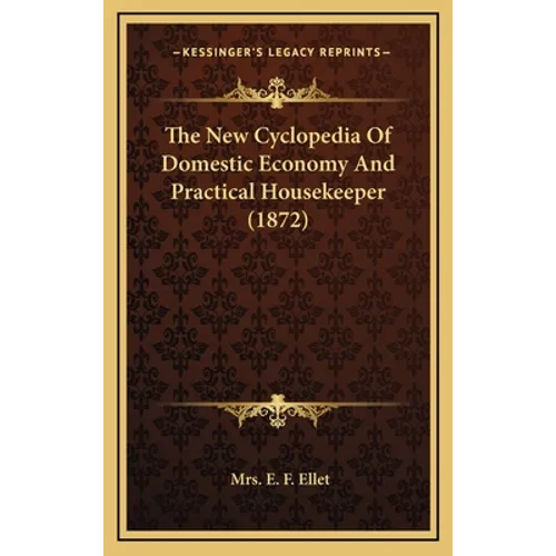 The New Cyclopedia Of Domestic Economy And Practical Housekeeper (1872)