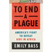 To End a Plague: America's Fight to Defeat AIDS in Africa