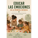 Educar las emociones en la primera infancia.: Teoría y guia práctica para niños de 3 a 6 años.