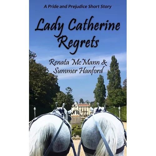 Lady Catherine Regrets: A Pride and Prejudice Variation