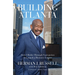 Building Atlanta: How I Broke Through Segregation to Launch a Business Empire