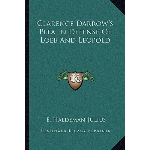Clarence Darrow's Plea In Defense Of Loeb And Leopold