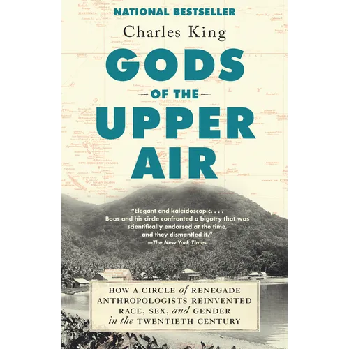 Gods of the Upper Air: How a Circle of Renegade Anthropologists Reinvented Race, Sex, and Gender in the Twentieth Century
