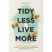 Tidy Less, Live More: An Identity-Based Approach to Decluttering and Organizing Your Home and Life