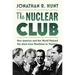 The Nuclear Club: How America and the World Policed the Atom from Hiroshima to Vietnam