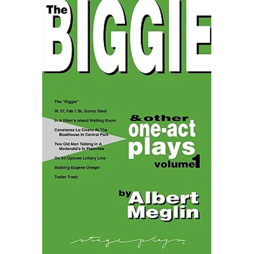The Biggie and Other One-Act Plays Volume 1 by Albert Meglin