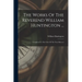 The Works Of The Reverend William Huntington ...: Completed To The Close Of The Year Mdcccvi