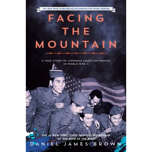 Facing the Mountain (Adapted for Young Readers): A True Story of Japanese American Heroes in World War II