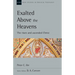 Exalted Above the Heavens: The Risen and Ascended Christ Volume 47