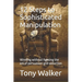 12 Steps to Sophisticated Manipulation: winning without fighting the art of persuasion and seduction