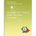My Super PC - How to Build Your Own Computer