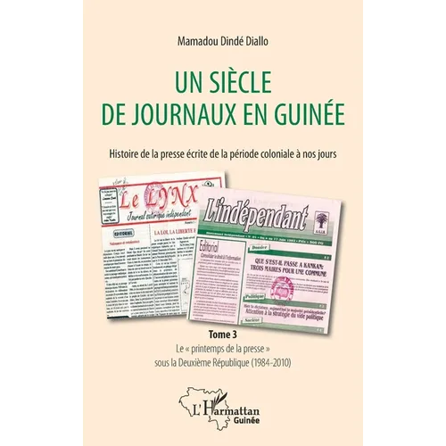 Un siècle de journaux en Guinée. Histoire de la presse écrite de la période coloniale à nos jours Tome 3: Le "printemps de la presse" sous la Deuxième