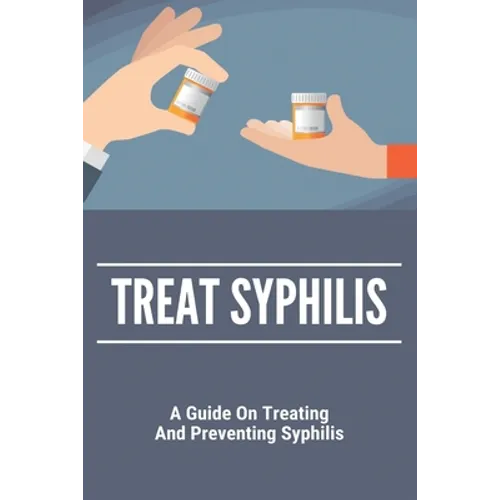 Treat Syphilis: A Guide On Treating And Preventing Syphilis: Can Ly Mphshamei Cure Syphilis