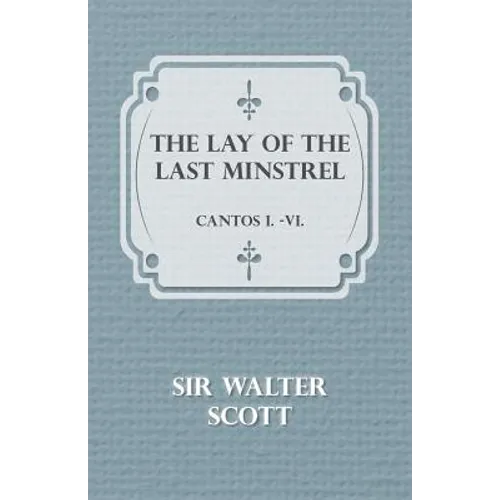 The Lay of the Last Minstrel - Cantos I.-VI.