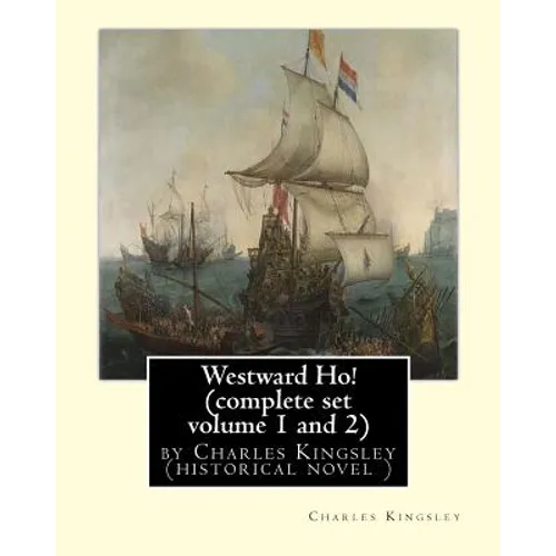 Westward Ho! By Charles Kingsley (complete set volume 1 and 2) historical novel: The novel was based on the adventures of Elizabethan corsair Amyas Pr
