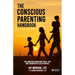 The Conscious Parenting Handbook, 365 Conscious Parenting Posts, Tips, and Therapeutic Play Activities