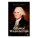 George Washington: The Life & Times of George Washington - Complete Biography
