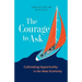 The Courage to Ask: Cultivating Opportunity in the New Economy