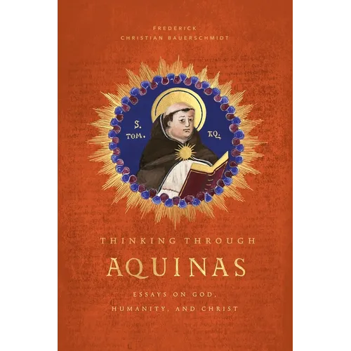 Thinking Through Aquinas: Essays on God, Humanity, and Christ