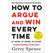How to Argue & Win Every Time: At Home, at Work, in Court, Everywhere, Everyday