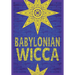 Babylonian Wicca (A Practical Beginner's Guide): Using Ancient Mesopotamian Religion to Reshape Modern Wiccan Tradition