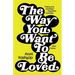 The Way You Want to Be Loved: Short Stories