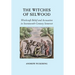 The Witches of Selwood: Witchcraft Belief and Accusation in Seventeenth-Century Somerset