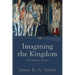 Imagining the Kingdom: How Worship Works