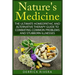 Nature's Medicine: The Ultimate Homeopathic and Alternative Therapy Guide to Combating Common Problems and Stubborn Illnesses