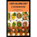 1200 Calorie Diet Cookbook: Easy guide recipes to a low fat daily delicious meal