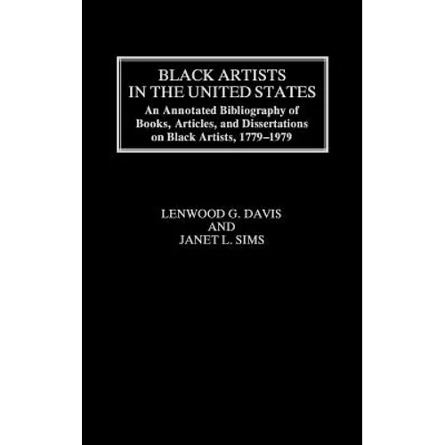 Black Artists in the United States: An Annotated Bibliography of Books, Articles, and Dissertations on Black Artists, 1779-1979 - Hardcover