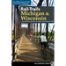 Rail-Trails Michigan & Wisconsin: The Definitive Guide to the Region's Top Multiuse Trails