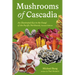 Mushrooms of Cascadia, Second Edition: An Illustrated Key to the Fungi of the Pacific Northwest