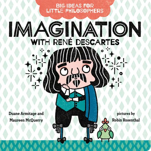 Big Ideas for Little Philosophers: Imagination with Renã(c) Descartes