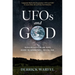 UFOs and God: Revealing Deception and Truth Behind the Supernatural, Invisible War