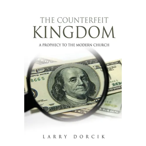 The Counterfeit Kingdom: A prophecy to the modern church