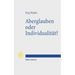 Aberglauben Oder Individualitat?: Religiose Abweichung Im Romischen Reich