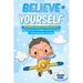 Believe in Yourself!: Inspiring Stories for Amazing Boys About Courage, Friendship, and Inner Strength to Prove Anything is Possible