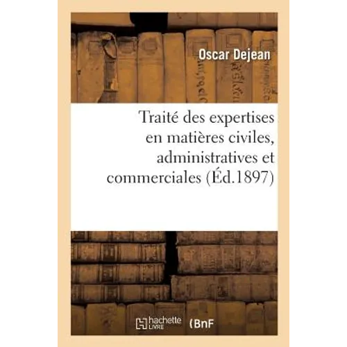 Traité Théorique Et Pratique Des Expertises En Matières Civiles, Administratives Et Commerciales: Manuel Des Experts. 3e Édition - Paperback