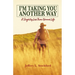 I'm Taking You Another Way: A Slightly Less Than Normal Life