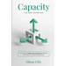 Capacity: The New Advantage: Achieve Greater Productivity Without Compromising
