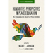Humanities Perspectives in Peace Education: Re-Engaging the Heart of Peace Studies