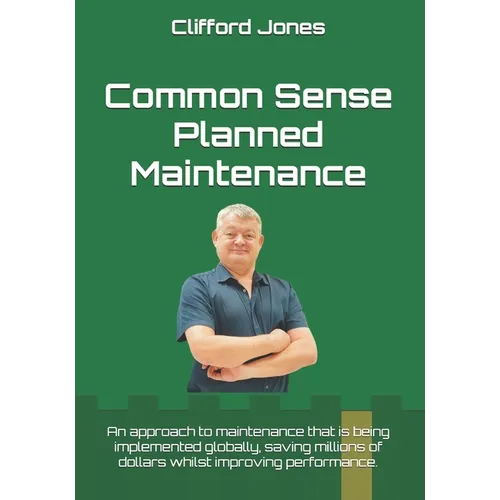 Common Sense Planned Maintenance: A practical guide to building a Common Sense Planned Maintenance system