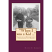 "When I was a Kid ..." Tales of a Midcentury Childhood in Maine: "When I was a Kid ..." Tales of a Midcentury Childhood in Maine