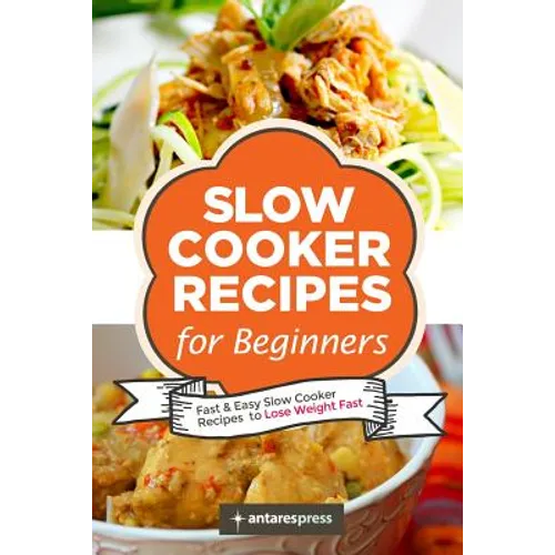 Slow Cooker Recipes for Beginners: 55 Fast and Easy Slow Cooker Recipes to Lose Weight Fast