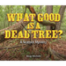 What Good Is a Dead Tree?: A Science Mystery