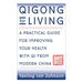 Qigong for Living: A Practical Guide to Improving Your Health with Qi from Modern China