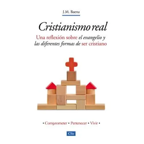 El Cristianismo Real: Una Reflexi��n Sobre El Evangelio Y Las Diferentes Formas de Ser Cristiano
